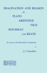 J. J. Chambliss (auth.) — Imagination and Reason in Plato, Aristotle, Vico, Rousseau and Keats: An Essay on the Philosophy of Experience