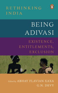 Abhay Xaxa; Ganesh N. Devy — Being Adivasi