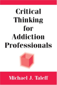 Michael J. Taleff — Critical Thinking for Addiction Professionals