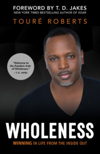 Roberts, Touré — Wholeness: winning in life from the inside out