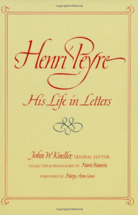 Henri Peyre, John W. Kneller, Mario Maurin — Henri Peyre: His Life in Letters