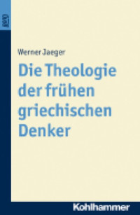 Jaeger, Werner — Die Theologie der frühen griechischen Denker