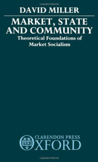 David Miller — Market, State, and Community - Theoretical Foundations of Market Socialims