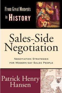 Patrick Henry Hansen — Sales-Side Negotiation: Negotiation Strategies for Modern-day Sales People