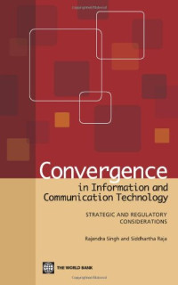 Rajendra Singh, Siddhartha Raja — Convergence in Information and Communication Technology: Strategic and Regulatory Considerations