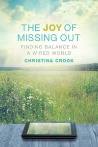 Christina Crook — The Joy of Missing Out: Finding Balance in a Wired World