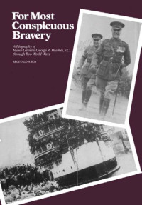 Reginald H. Roy — For Most Conspicuous Bravery: A Biography of Major-General R. Pearkes VC, through Two World Wars