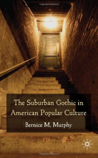 Bernice Murphy — The Suburban Gothic in American Popular Culture