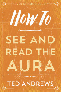 Ted Andrews — How to See and Read the Aura