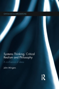John Mingers — Systems Thinking, Critical Realism and Philosophy: A Confluence of Ideas