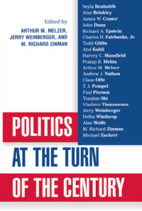 Seyla Benhabib, Alan Brinkley, James Ceaser, John Dunn, Richard A. Epstein, Charles H. Fairbanks, Todd Gitlin, Atul Kohli, Harvey C. Mansfield, Pratap B. Mehta, Arthur Melzer, Andrew J. Nathan, Claus Offe, T. J. Pempel, Paul Pierson, Tianjian Shi, Tismane — Politics at the Turn of the Century