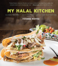Yvonne Maffei — My Halal Kitchen: Global Recipes, Cooking Tips, and Lifestyle Inspiration