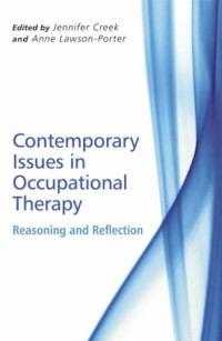 Jennifer Creek, Anne Lawson-Porter — Contemporary Issues in Occupational Therapy: Reasoning and Reflection