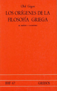 Olof Gigon — Los orígenes de la filosofía griega. De Hesíodo a Parménides.