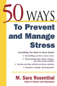 M. Sara  Rosenthal — 50 Ways To Prevent and Manage Stress