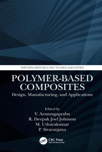 V. Arumugaprabu (editor), R. Deepak Joel Johnson (editor), M. Uthayakumar (editor), P. Sivaranjana (editor) — Polymer-Based Composites: Design, Manufacturing, and Applications