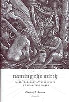 Kimberly B Stratton — Naming the witch : magic, ideology, & stereotype in the ancient world