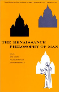 Ernst Cassirer, Paul Oskar Kristeller, John Herman Randall Jr. — The Renaissance Philosophy of Man: Petrarca, Valla, Ficino, Pico, Pomponazzi, Vives (Phoenix Books)