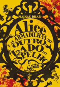 Mainak Dhar — Alice e as armadilhas através do espelho (Alice no País das Armadilhas)