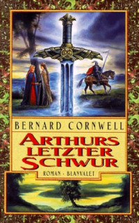 Bernard Cornwell — Arthurs letzter Schwur
