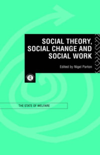 Nigel Parton — Social Theory, Social Change and Social Work
