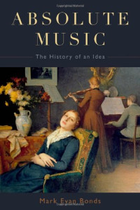 Mark Evan Bonds — Absolute Music: The History of an Idea