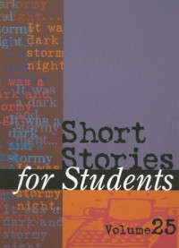 Ira Mark Milne, Thomas E. Barden — Short Stories for Students: Presenting Analysis, Context, and Criticism on Commonly Studied Short Stories, Volume 25