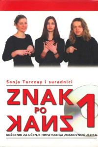 Sanja Tarczay et al. — Znak po znak 1: udžbenik za učenje hrvatskoga znakovnog jezika