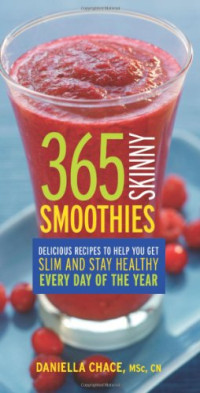 Chace, Daniella — 365 skinny smoothies : delicious recipes to help you get slim and stay healthy every day of the year