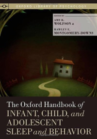 Amy R. Wolfson, Hawley Montgomery-Downs, Hawley E. Montgomery-Downs — The Oxford Handbook of Infant, Child, and Adolescent Sleep and Behavior