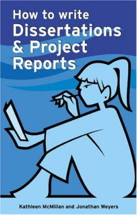 Kathleen McMillan, Jonathan Weyers — How to Write Dissertations & Project Reports