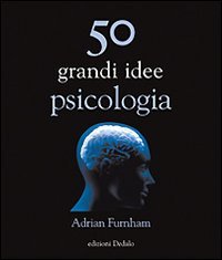 Adrian Furnham — Cinquanta grandi idee di psicologia