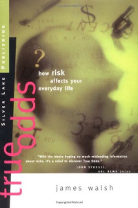 James Walsh — True Odds  - How Risk Affects Your Everyday Life