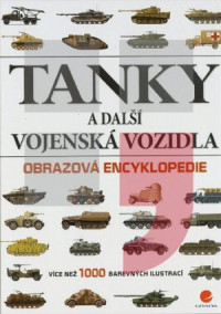  — Tanky a Dalsi Vojenske Vozidla Obrazova Encyklopedie