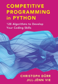 Christoph Dürr, Jill-Jênn Vie — Competitive Programming in Python: 128 Algorithms to Develop your Coding Skills