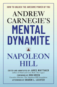 Napoleon Hill; Don Green; James Whittaker — Andrew Carnegie's Mental Dynamite: How to Unlock the Awesome Power of You