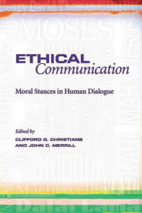 Christians, Clifford G.;Merrill, John Calhoun — Ethical communication: moral stances in human dialogue