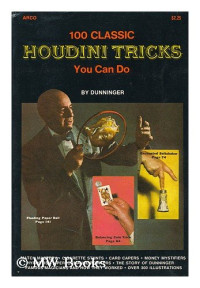 Dunninger Joseph — 100 Classic Houdini Tricks You Can Do [reprint 1954]