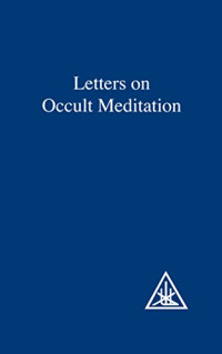 Alice A. Bailey, Djwhal Khul — Letters on Occult Meditation