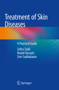 Zohra Zaidi ; Khalid Hussain ; Simi Sudhakaran — Treatment of Skin Diseases : A Practical Guide