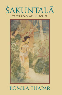 Romila Thapar — Sakuntala: Texts, Readings, Histories