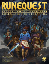 Jeff Richard, Greg Stafford, Jason Durall, Steve Perrin, David Dunham, Steve Henderson, Warren James, Sven Lugar, Chris Klug, Rick Meints, Michael O'Brien, Sandy Petersen, Neil Robinson, Ken Rolston, Ray Turney — RuneQuest: Roleplaying in Glorantha 4e (CHA4028)