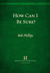 Harvest House Publishers.;Phillips, Bob — How Can I Be Sure?