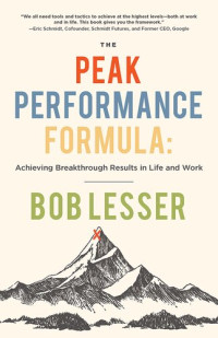 Bob Lesser — The Peak Performance Formula: Achieving Breakthrough Results in Life and Work