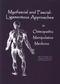 Harry D. Friedman, Wolfgang G. Gilliar, Jerel H. Glassman — Myofascial and Fascial-Ligamentous Approaches in Osteopathic Manipulative Medicine