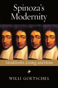 Willi Goetschel — Spinoza's Modernity: Mendelssohn, Lessing, and Heine