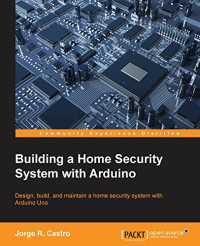 Jorge R. Castro — Building a Home Security System with Arduino