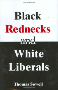 Thomas Sowell — Black Rednecks and White Liberals