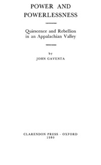John Gaventa — Power and Powerlessness: Quiescence and Rebellion in an Appalachian Valley