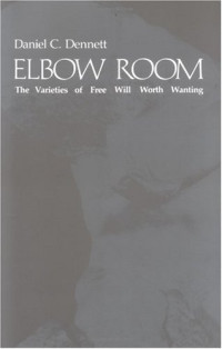 Daniel C. Dennett — Elbow Room: The Varieties of Free Will Worth Wanting